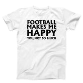 Football Makes Me Happy Unisex T-Shirt